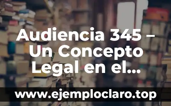 Audiencia 345 - Un Concepto Legal en el Estado de Veracruz