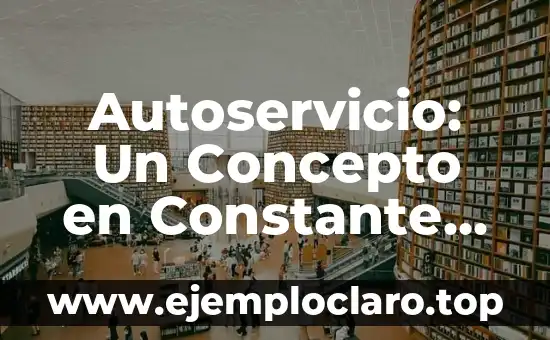 Surgimiento: Un Concepto en Constante Evolución 6 Autoservicio: Un Concepto en Constante Evolución