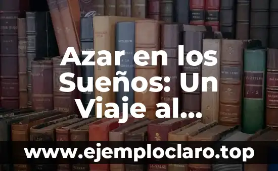 Azar en los Sueños: Un Viaje al Subconsciente