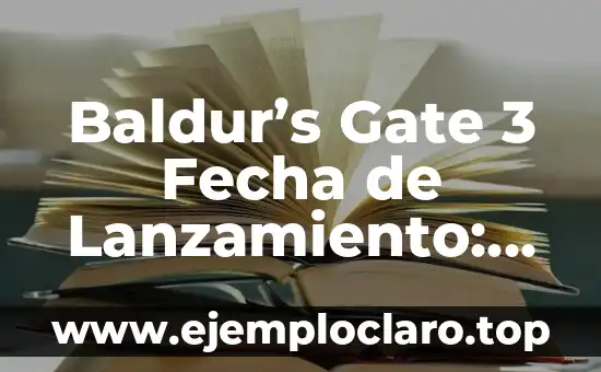 Baldur’s Gate 3 Fecha de Lanzamiento: ¿Cuándo Sale el Esperado Juego de Rol?