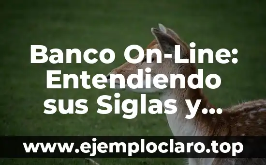 El Significado de Lenguaje Literario: Entendiendo su Esencia 4 Banco On-Line: Entendiendo sus Siglas y Servicios