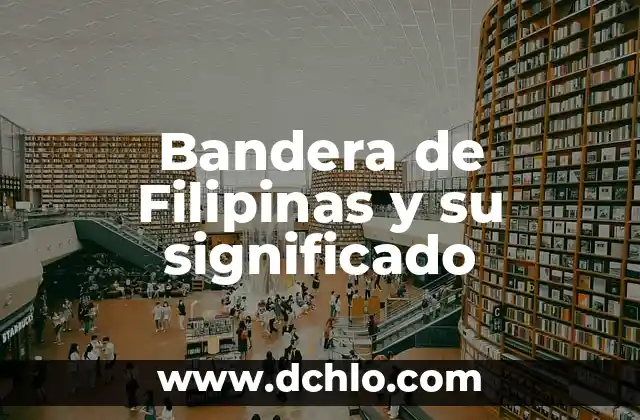 ¿Cuáles son los idiomas que se hablan en Filipinas? 5 Bandera de Filipinas y su significado