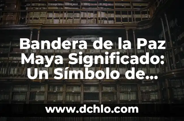 La Fuente de los Leones: Un Símbolo de Herencia Cultural 6 Bandera de la Paz Maya Significado: Un Símbolo de Esperanza y Herencia Cultural