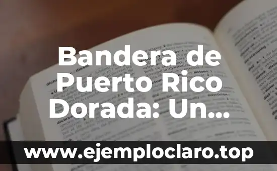 Bandera de Puerto Rico Dorada: Un Simbolismo Profundo