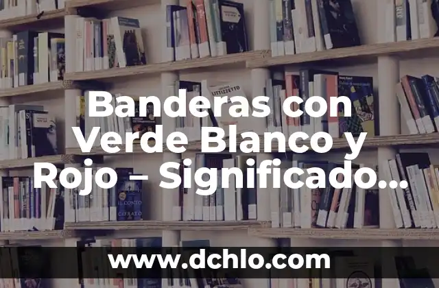 ¿Cuál es el color que se obtiene al mezclar rojo y azul? 3 Banderas con Verde Blanco y Rojo – Significado y Países que las Utilizan