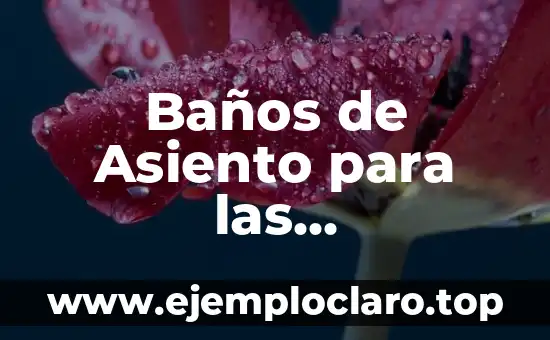 Baños de Asiento para las Hemorroides: Alivio y Remedios Naturales