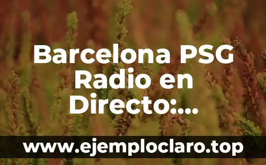 Barcelona PSG Radio en Directo: Partidos de Fútbol en Vivo