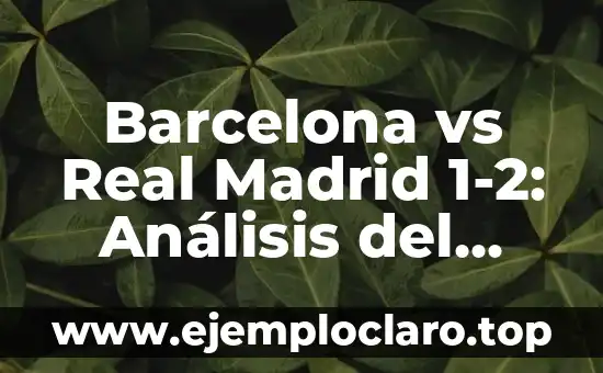 ¿Dónde televisan el partido del Atlético de Madrid vs Real Madrid? 8 Barcelona vs Real Madrid 1-2: Análisis del Partido de Fútbol más Emocionante