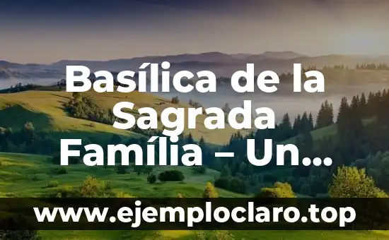 Capítulo 40 de Secretos de Familia: La Verdad sobre la Traición 8 Basílica de la Sagrada Família – Un Icono Arquitectónico