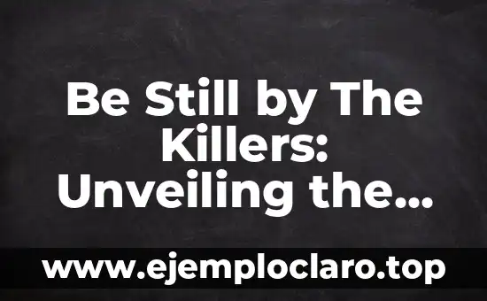 Be Still by The Killers: Unveiling the Hidden Meaning