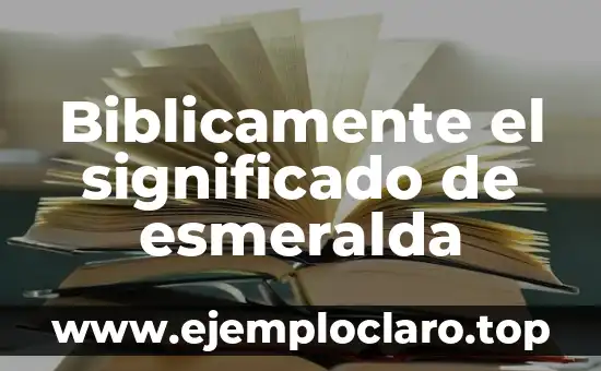 Bioética: Significado y Relevancia en la Actualidad 7 Biblicamente el significado de esmeralda