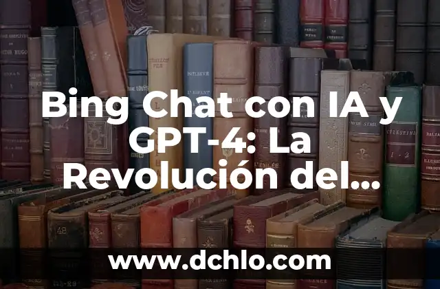 Notas a Pie de Página en Microsoft Word: Guía Definitiva 6 Bing Chat con IA y GPT-4: La Revolución del Chatbot de Microsoft