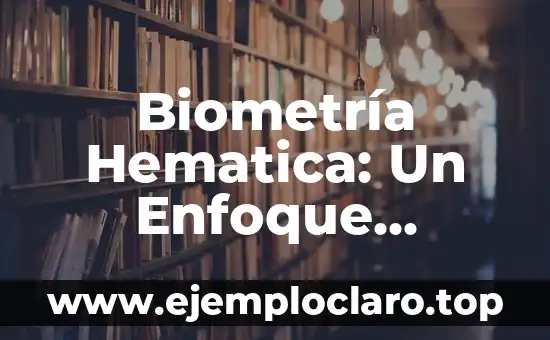 Comunidad de Bienes y Adquisiciones: Un Concepto Legal Integral 5 Biometría Hematica: Un Enfoque Integral