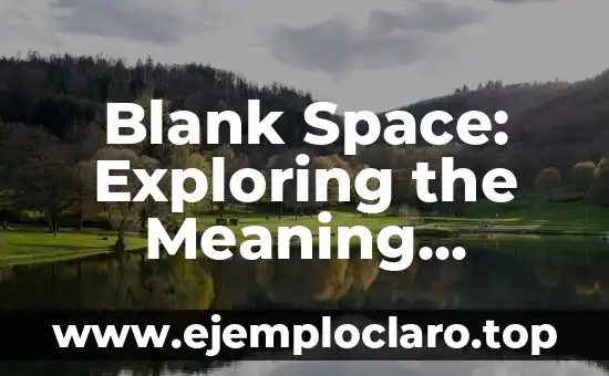 Blank Space: Exploring the Meaning Behind Taylor Swift’s Song