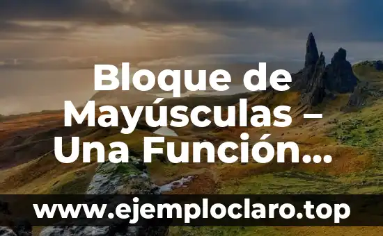 Bloque de Mayúsculas – Una Función Esencial en la Edición de Texto