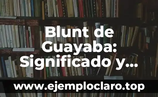 Como hacer relleno de guayaba para bizcocho 7 Blunt de Guayaba: Significado y Orígenes de un Clásico