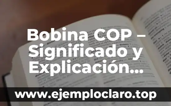 ¿Quiénes son los hijos de mis primos? Definición y explicación 5 Bobina COP – Significado y Explicación Detallada