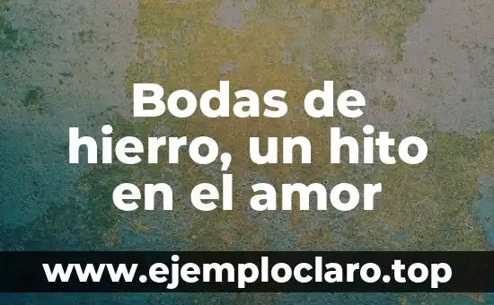 El Significado de los Aniversarios de Bodas: Una Guía Completa 6 Bodas de hierro, un hito en el amor