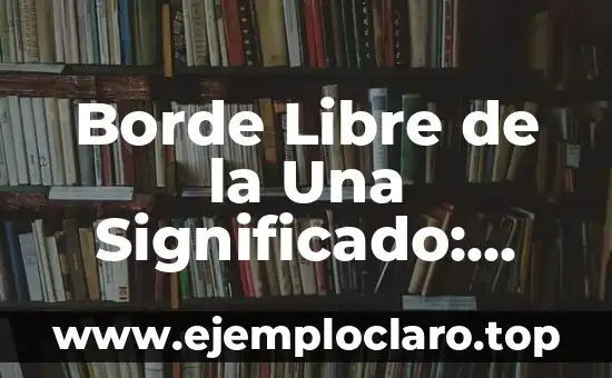 Borde Libre de la Una Significado: Explorando un Concepto Filosófico