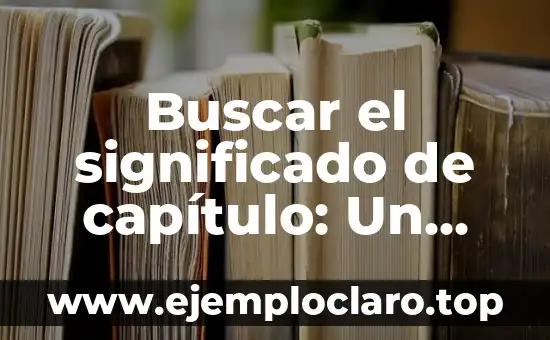 Cuál Es El Significado De Justicia 8 Buscar el significado de capítulo: Un viaje a través de las secciones