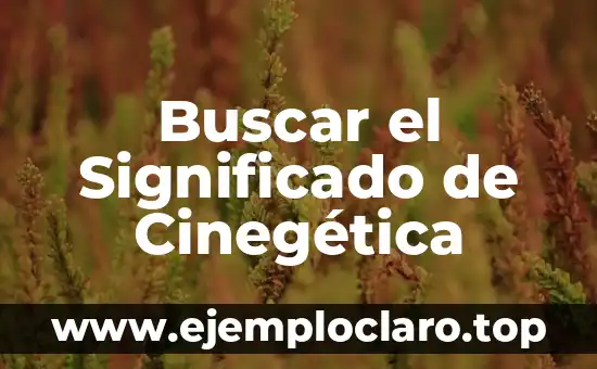 Buscar el Significado de Cinegética