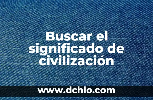 El significado etimológico de la civilización romana 3 Buscar el significado de civilización