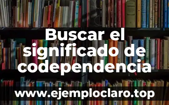 Significado y Definici贸n de Atarugar 7 Buscar el significado de codependencia