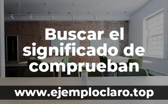 Buscar el significado de comprueban