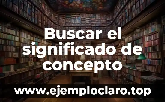 Buscar el significado de concepto