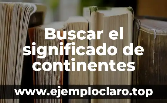 Turbado - Un Análisis Profundo del Concepto y su Significado 5 Buscar el significado de continentes