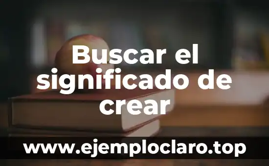 Buscar el significado de crear