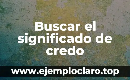 Significado y Concepto de Redarguir 7 Buscar el significado de credo