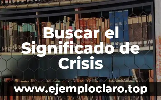 Buscar el Significado de Crisis