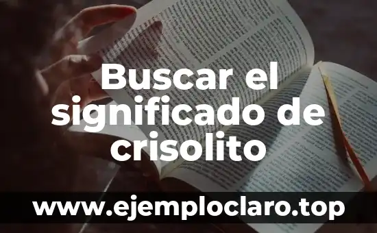 Buscar el significado de crisolito