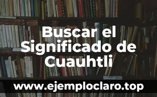 Buscar el Significado de Cuauhtli