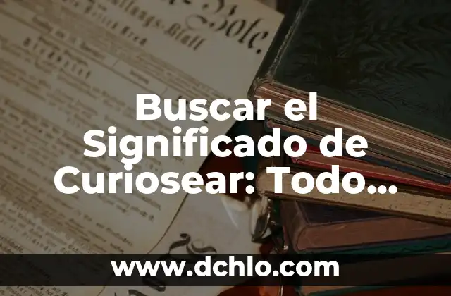 Significado y Concepto de Hematemesis 5 Buscar el Significado de Curiosear: Todo Sobre el Acto de Curiosidad