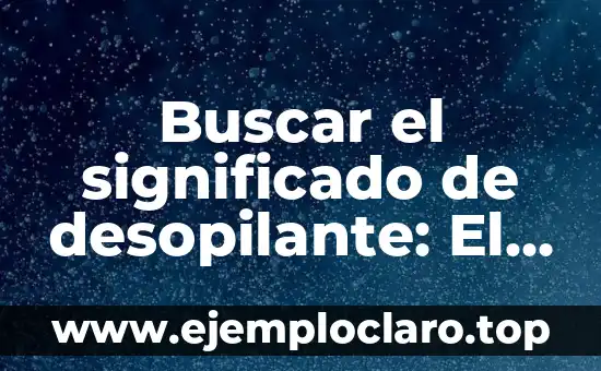 Buscar el significado de desopilante: El arte de la risa