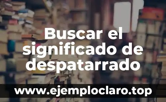 Buscar el significado de despatarrado