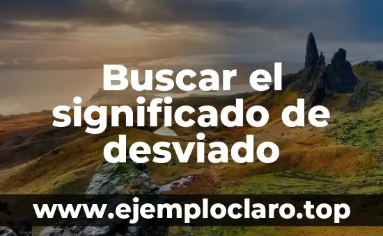 Buscar el significado de desviado