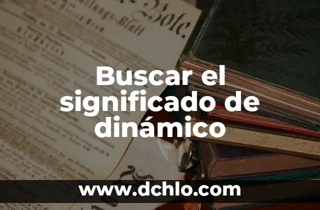 Significado y Concepto de Delimitar 6 Buscar el significado de dinámico