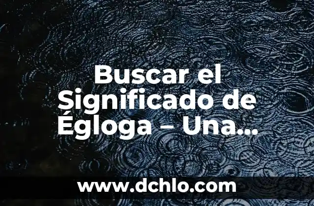 Significado de Égloga: Todo Sobre Este Género Poético 3 Buscar el Significado de Égloga – Una Exploración Poética