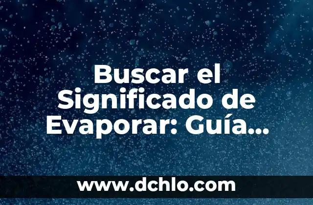 Buscar el Significado de Esterilla 6 Buscar el Significado de Evaporar: Guía Completa