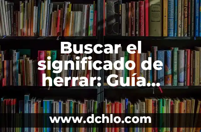 Con Mensajero de Entrega AMPM - Significado y Contexto 5 Buscar el significado de herrar: Guía completa sobre el proceso de herrar