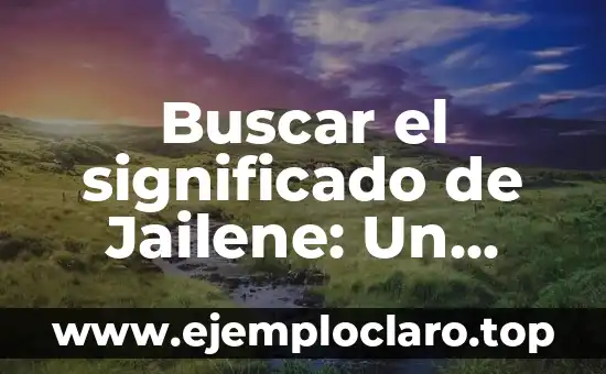 Bodas de Papel Aluminio: Un Concepto Único 3 Buscar el significado de Jailene: Un viaje al origen de un nombre único