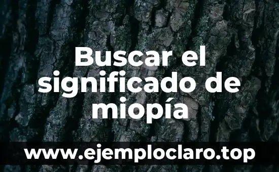 Buscar el significado de miopía