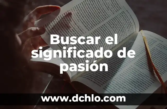 Significado Real de Filosofía en PDF: Descubre el Verdadero Sentido 8 Buscar el significado de pasión