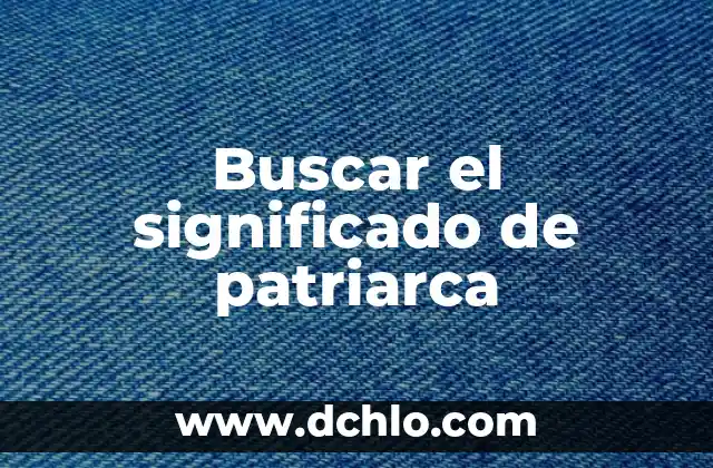Obras Públicas: Concepto y Significado 4 Buscar el significado de patriarca
