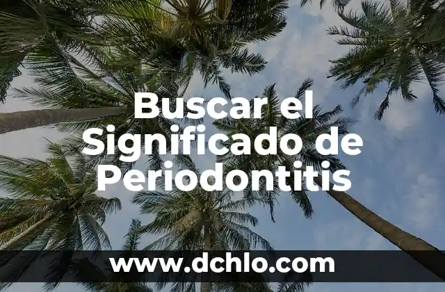 El Significado Real de la Lógica 8 Buscar el Significado de Periodontitis