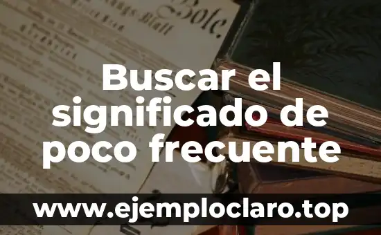 Buscar el Significado de Ser Libres 6 Buscar el significado de poco frecuente