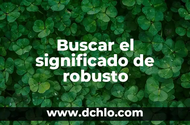 Significado de Procuración de Justicia en PDF 5 Buscar el significado de robusto